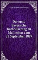 Der erste Bayerische Katholikentag zu MuIÂˆnchen