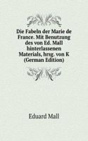 Die Fabeln der Marie de France. Mit Benutzung des von Ed. Mall hinterlassenen Materials, hrsg. von K (German Edition)
