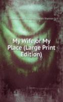 My Wife or My Place (Large Print Edition)