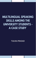 Multilingual Speaking Skills Among the University Students - A Case Study