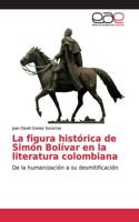 figura histórica de Simón Bolívar en la literatura colombiana