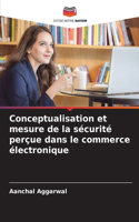 Conceptualisation et mesure de la sécurité perçue dans le commerce électronique
