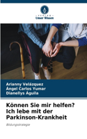 Können Sie mir helfen? Ich lebe mit der Parkinson-Krankheit