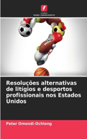 Resoluções alternativas de litígios e desportos profissionais nos Estados Unidos