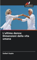 L'ultima danza: Dimensioni della vita umana