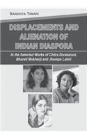 Displacements and alienation of indian diaspora in the selected works of chitra divakaruni,Bharati Mukherji and Jhumpa Lahari