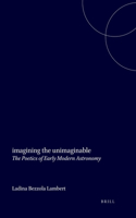 Imagining the Unimaginable: The Poetics of Early Modern Astronomy