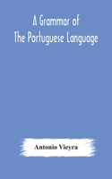 grammar of the Portuguese language; to which is added a copious vocabulary and dialogues, with extracts from the best Portuguese authors