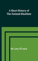 Short History of the Fatimid Khalifate