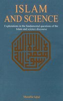 Islam and Science: Explorations in the Fundamental Questions of the Islam and Science Discourse