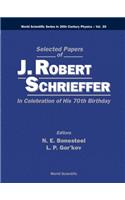 Selected Papers of J Robert Schrieffer in Celebration of His 70th Birthday