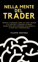 Nella Mente del Trader: Impara a Pensare Come un Vero Trader e a Gestire il Denaro in Modo Redditizio per Generare Ricchezza e Vivere nell'Abbondanza