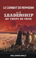 Le Combat de Rephidim Ou Le Leadership En Temps de Crise
