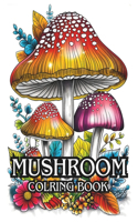 Mushroom Coloring Book: 70 Cute Adult Coloring pages of Mushrooms, Fungi, For Stress Relief And Relaxation for adults, teens, and every Mushroom lover