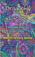 Dragonfly Escape: Redirect Stress and Anxiety (A Soothing Elixir for Grown Souls