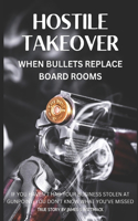 Hostile Takeover: When Bullets Replace Boardrooms