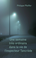Une semaine très ordinaire dans la vie de l'inspecteur Tancrède: Nouvelle