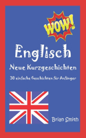 Englisch Neue Kurzgeschichten: 30 einfache Geschichten für Anfänger(1 Englisch Lernen Durch Lesen)