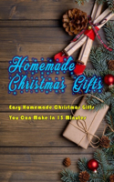 Homemade Christmas Gifts: Easy Homemade Christmas Gifts You Can Make In 15 Minutes: Perfect Gift Ideas for Christmas