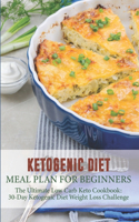 Ketogenic Diet Meal Plan For Beginners The Ultimate Low Carb Keto Cookbook 30-day Ketogenic Diet Weight Loss Challenge: Low Carb Diet Cookbook