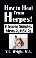 How to Heal from Herpes! (Herpes Simplex Virus-2, HSV-2)