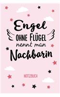 Engel ohne Flügel nennt man Nachbarin: Geschenk Notizbuch für Nachbarin - A5 / liniert - Geschenke zum Einzug, Einweihung, Geburtstag oder Weihnachten