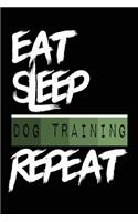 Eat Sleep DOG TRAINING Repeat