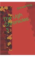 The Ugh Chronicles 3: (3 The Ugh Chronicles)