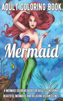 Mermaid Coloring Book: A Mermaid Coloring Book for Adults Featuring Beautiful Mermaids and Relaxing Ocean Scenes