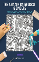 Amazon Rainforest & Spiders: AN ADULT COLORING BOOK: An Awesome Coloring Book For Adults