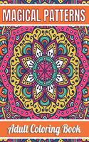 Magical Patterns Adult Coloring Book: An Adult Coloring Book with Magical Patterns Adult Coloring Book. Cute Fantasy Scenes, and Beautiful Flower Designs for Relaxation.