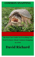 Common Snapping: The Best Care Guide On Everything You Need To Know About Common Snapping As A Pet