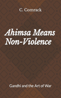 Ahimsa Means Non-Violence: Gandhi and the Art of War