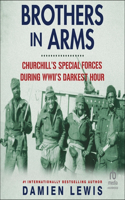Brothers in Arms: Churchill's Special Forces During Wwii's Darkest Hour