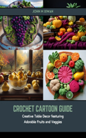 Crochet Cartoon Guide: Creative Table Decor featuring Adorable Fruits and Veggies