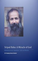 Sripad Baba: A Miracle of God : Reminiscences, Opinions, Life and Works