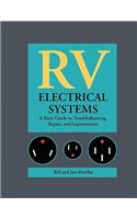 RV Electrical Systems: A Basic Guide to Troubleshooting, Repairing and Improvement