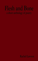 Flesh and Bone: a short anthology of poetry