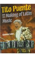 Tito Puente and the Making of Latin Music