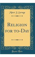 Religion for to-Day (Classic Reprint)