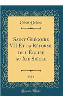 Saint Grégoire VII Et la Réforme de l'Église au Xie Siècle, Vol. 1 (Classic Reprint)