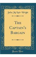 The Captain's Bargain (Classic Reprint)