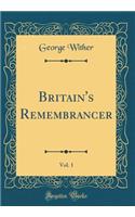 Britain's Remembrancer, Vol. 1 (Classic Reprint)