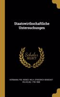 Staatswirthschaftliche Untersuchungen