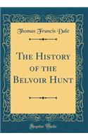 The History of the Belvoir Hunt (Classic Reprint)