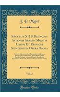 Sæculum XII S. Brunonis Astensis Abbatis Montis Casini Et Episcopi Signiensium Opera Omnia, Vol. 2: Aucta Et Adnotationibus Illustrata Juxta Editionem Romæ Anno 1791 Curante Bruno Bruni Datam Accedit Oddonis Astensis Monachi Benedictini Expositio i