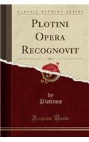 Plotini Opera Recognovit, Vol. 1 (Classic Reprint)