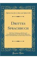 Drittes Sprachbuch: Mit Einer Anleitung zu Briefen und Geschäftsaufsätzen; Für die Oberste Klasse der Haupt-und Stadtschulen im Kaiserthum Österreich (Classic Reprint)