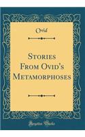 Stories From Ovid's Metamorphoses (Classic Reprint)