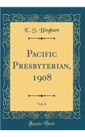 Pacific Presbyterian, 1908, Vol. 6 (Classic Reprint)
